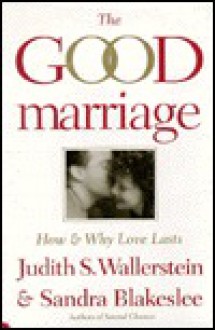 The Good Marriage: How and Why Love Lasts - Judith S. Wallerstein, Sandra Blakeslee