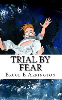 Trial By Fear - Bruce E. Arrington