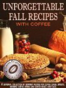 Unforgettable Fall Recipes with Coffee - Billy Taylor