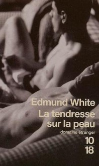 La tendresse sur la peau - Edmund White