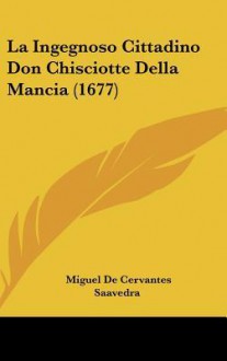 La Ingegnoso Cittadino Don Chisciotte Della Mancia (1677) - Miguel de Cervantes Saavedra