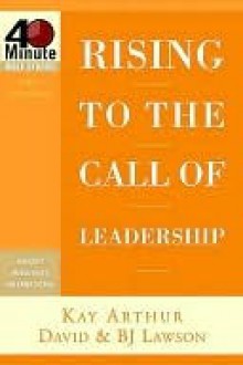 Rising to the Call of Leadership - Kay Arthur, David Lawson