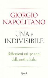 Una e indivisibile - Giorgio Napolitano