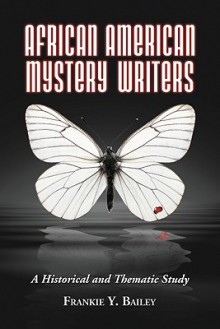 African American Mystery Writers: A Historical and Thematic Study - Frankie Y. Bailey