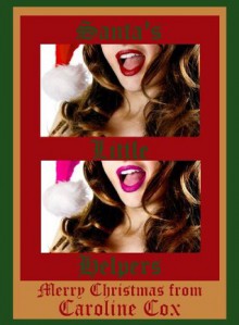 Santa's Little Helpers: A Christmas Threesome Erotica Story - Carolyne Cox