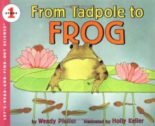 From Tadpole to Frog - Wendy Pfeffer, Holly Keller