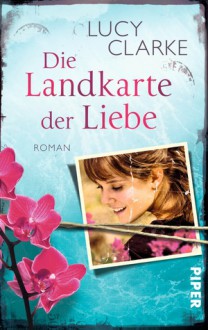 Die Landkarte der Liebe - Lucy Clarke