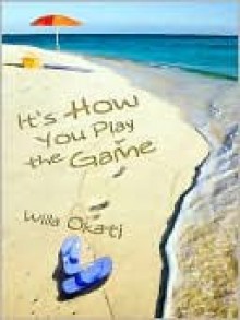 It's How You Play the Game - Willa Okati