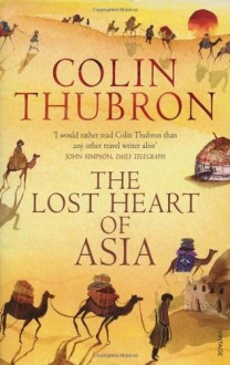 The Lost Heart of Asia - Colin Thubron