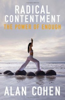 Radical Contentment: The Power of Enough - Alan Cohen