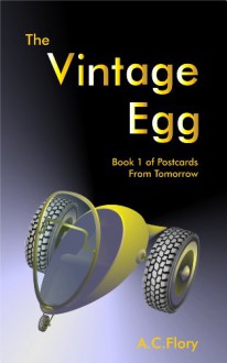 The Vintage Egg (Postcards From Tomorrow, #1) - A.C. Flory