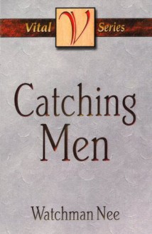 Catching Men (The Vital Series) - Watchman Nee