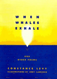 When Whales Exhale, And Other Poems - Constance Levy