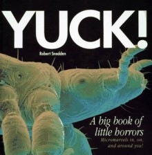 Yuck!: A Big Book Of Little Horrors - Robert Snedden