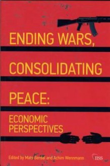 Ending Wars, Consolidating Peace: Economic Perspectives - Mats Berdal, Achim Wennmann