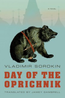 Day of the Oprichnik - Vladimir Sorokin, Jamey Gambrell