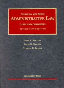 Administrative Law: Cases and Comments (University Casebook) - Peter L. Strauss, Todd D. Rakoff, Cynthia R. Farina