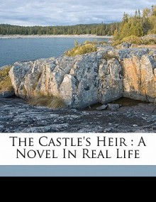 The Castle's Heir: A Novel in Real Life - Mrs. Henry Wood