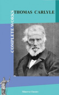 Complete Works of Thomas Carlyle - Thomas Carlyle