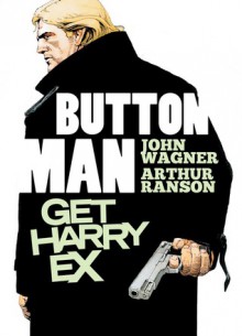 Button Man: Get Harry Ex - John Wagner, Arthur Ranson