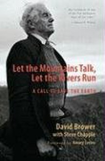 Let the Mountains Talk, Let the Rivers Run: A Call to Those Who Would Save the Earth (New Society Classics) - David Brower, Steve Chapple