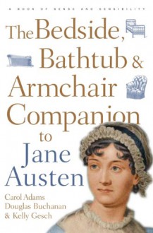 Bedside, Bathtub & Armchair Companion to Jane Austen - Carol J. Adams, Douglas Buchanan, Kelly Gesch