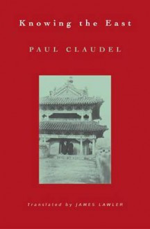 Knowing the East: - Paul Claudel