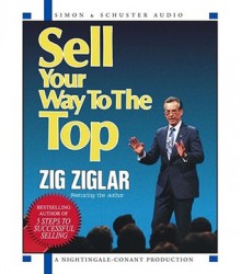 Sell Your Way to the Top - Zig Ziglar