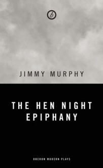 The Hen Night Epiphany - Jimmy Murphy