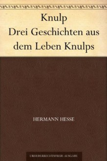 Knulp Drei Geschichten aus dem Leben Knulps (German Edition) - Hermann Hesse