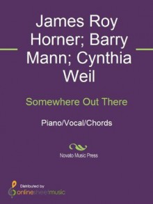 Somewhere Out There - Barry Mann, Cynthia Weil, James Ingram, James Roy Horner, Linda Marie Ronstadt