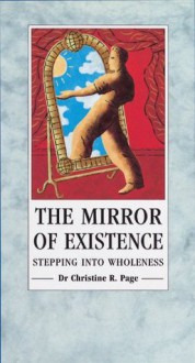 The Mirror Of Existence: Stepping into Wholeness - Christine Page