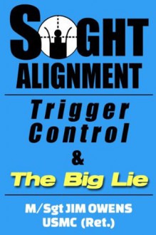 Sight Alignment, Trigger Control & The Big Lie - Jim Owens