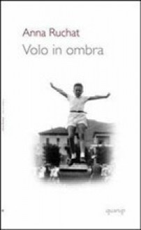 Volo in ombra - Anna Ruchat