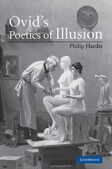 Ovid's Poetics of Illusion - Philip R. Hardie