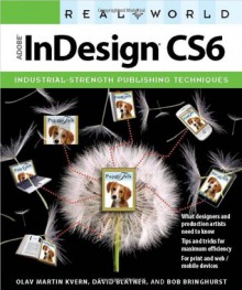 Real World Adobe InDesign CS6 - Olav Martin Kvern, David Blatner, Bob Bringhurst