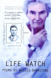 Life Watch: A Circle of Ninety-One Nights - Willis Barnstone