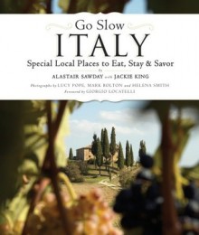 Go Slow Italy - Alastair Sawday, Helena Smith, Giorgio Locatelli, Lucy Pope, Mark Bolton