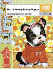 Fluffy Humpy Poopy Puppy: A Ruff, Dog-Eared Look at Man's Best Friend - Popink, Michael J. Nelson, Popink, Charles S. Anderson Design Company