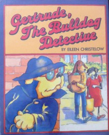 Gertrude, the Bulldog Detective - Eileen Christelow, James Cross Giblin