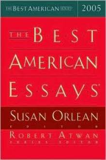 The Best American Essays 2005 - Susan Orlean, Robert Atwan