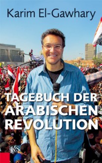 Tagebuch der arabischen Revolution - Karim El-Gawhary