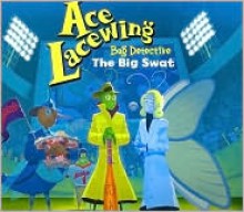 Ace Lacewing, Bug Detective: The Big Swat - David Biedrzycki