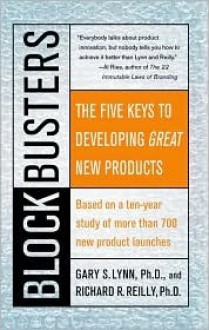 Blockbusters: The Five Keys to Developing GREAT New Products - Gary S. Lynn, Richard R. Reilly