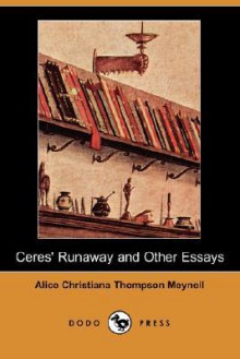 Ceres' Runaway and Other Essays - Alice Meynell