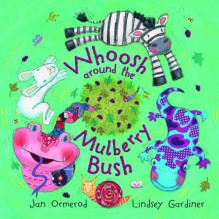 Whoosh Around The Mulberry Bush - Jan Ormerod