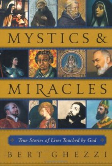 Mystics & Miracles: True Stories of Lives Touched by God - Bert Ghezzi