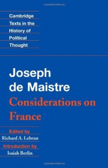 Maistre: Considerations on France (Cambridge Texts in the History of Political Thought) - Joseph de Maistre, Richard A. Lebrun, Isaiah Berlin