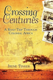 Crossing Centuries: A Road Trip Through Colonial Africa - Irene Tinker