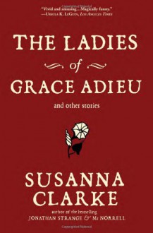 The Ladies of Grace Adieu and Other Stories - Susanna Clarke,Charles Vess